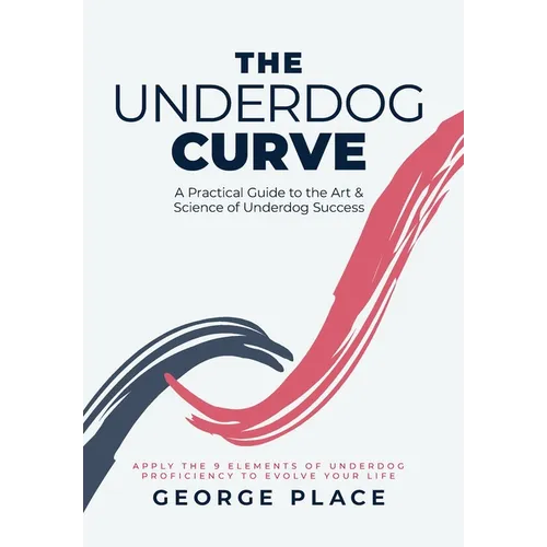 The Underdog Curve: A practical guide to the art and science of underdog success - Hardcover