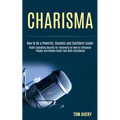 Charisma: Public Speaking Secrets for Introverts on How to Influence People and Handle Small Talk With Confidence (How to Be a Powerful, Dynamic and C - Paperback