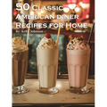 50 Classic American Diner Recipes for Home - Paperback