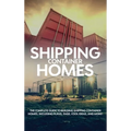 Shipping Container Homes: The complete guide to building shipping container homes, including plans, FAQS, cool ideas, and more! - Hardcover