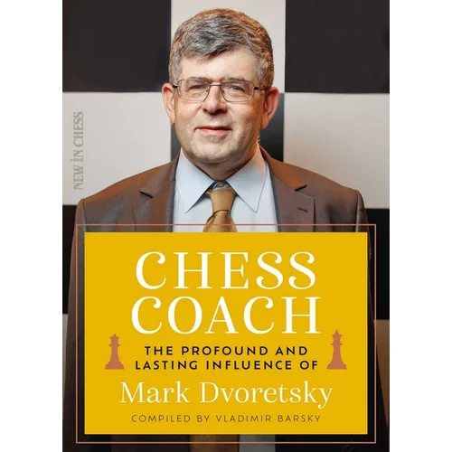 Chess Coach: The Profound and Lasting Influence of Mark Dvoretsky - Paperback