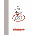 Life Is Messy (God Is Good) - Hardcover