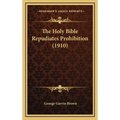 The Holy Bible Repudiates Prohibition (1910) - Hardcover