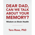 Dear Dad, Can We Talk About Your Memory?: Wisdom on Brain Health - Paperback