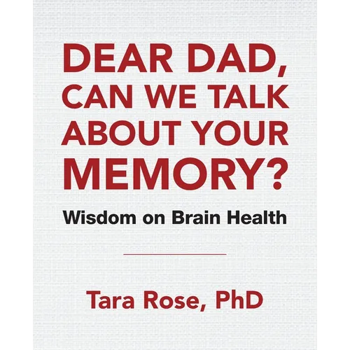 Dear Dad, Can We Talk About Your Memory?: Wisdom on Brain Health - Paperback