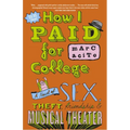 How I Paid for College: A Novel of Sex, Theft, Friendship & Musical Theater - Paperback