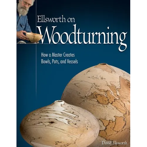 Ellsworth on Woodturning: How a Master Creates Bowls, Pots, and Vessels - Paperback