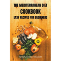 The Mediterranean Diet Cookbook: easy recipes for beginners - Paperback