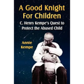 A Good Knight for Children: C. Henry Kempe's Quest to Protect the Abused Child - Paperback