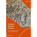 Classical Sanskrit Tragedy: The Concept of Suffering and Pathos in Medieval India - Paperback