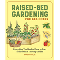 Raised-Bed Gardening for Beginners: Everything You Need to Know to Start and Sustain a Thriving Garden - Paperback