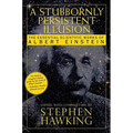 A Stubbornly Persistent Illusion: The Essential Scientific Works of Albert Einstein - Paperback