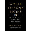 Where Tyranny Begins: The Justice Department, the Fbi, and the War on Democracy - Hardcover