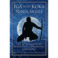 Iga and Koka Ninja Skills: The Secret Shinobi Scrolls of Chikamatsu Shigenori - Paperback
