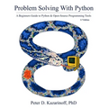 Problem Solving with Python 3.7 Edition: A beginner's guide to Python & open-source programming tools - Paperback