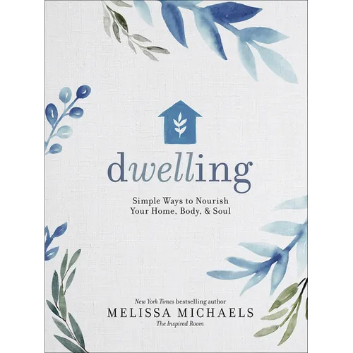 Dwelling: Simple Ways to Nourish Your Home, Body, and Soul - Hardcover