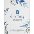 Dwelling: Simple Ways to Nourish Your Home, Body, and Soul - Hardcover