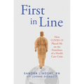 First in Line: How Covid-19 Placed Me on the Frontlines of a Health Care Crisis - Hardcover