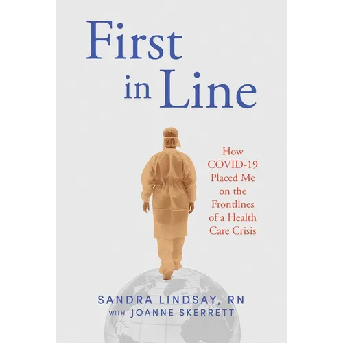 First in Line: How Covid-19 Placed Me on the Frontlines of a Health Care Crisis - Hardcover