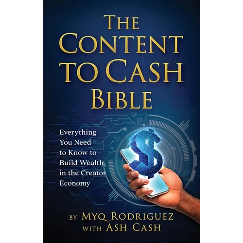 The Content to Cash Bible: Everything You Need to Know to Build Wealth in the Creator Economy - Paperback