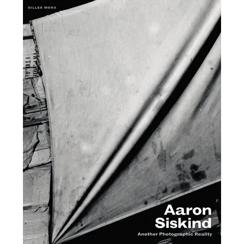 Aaron Siskind: Another Photographic Reality - Hardcover