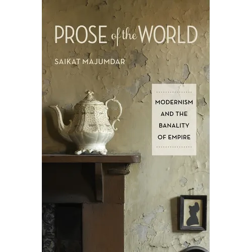 Prose of the World: Modernism and the Banality of Empire - Paperback