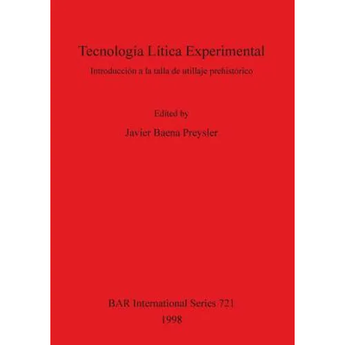 Tecnología Lítica Experimental: Introducción a la Talla de Utillaje Prehistórico - Paperback