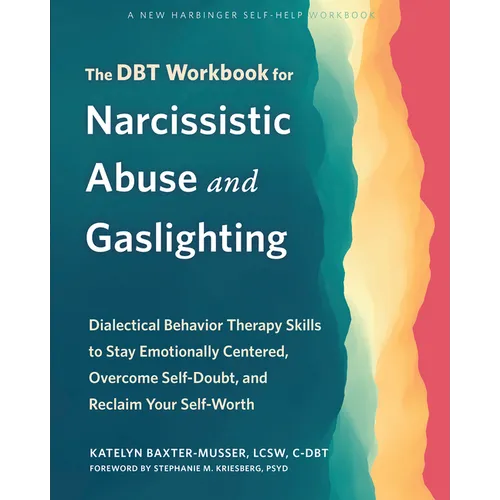 The Dbt Workbook for Narcissistic Abuse and Gaslighting: Dialectical Behavior Therapy Skills to Stay Emotionally Centered, Overcome Self-Doubt, and Re - Paperback