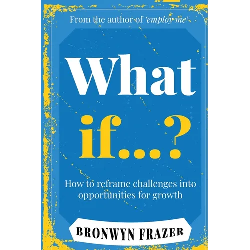 What If...? How to reframe challenges into opportunities for growth - Paperback