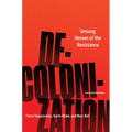 Decolonization: Unsung Heroes of the Resistance - Paperback