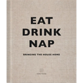 Eat Drink Nap: Bringing the House Home - Hardcover