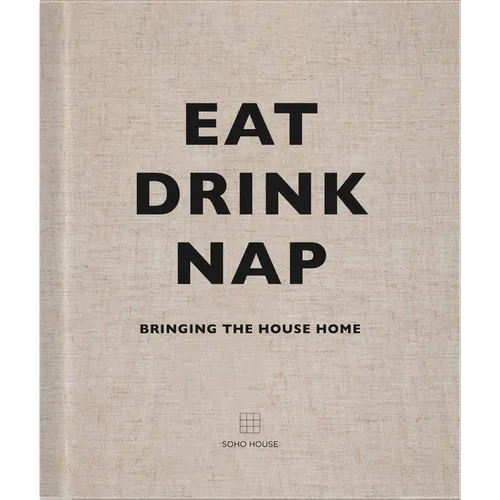 Eat Drink Nap: Bringing the House Home - Hardcover