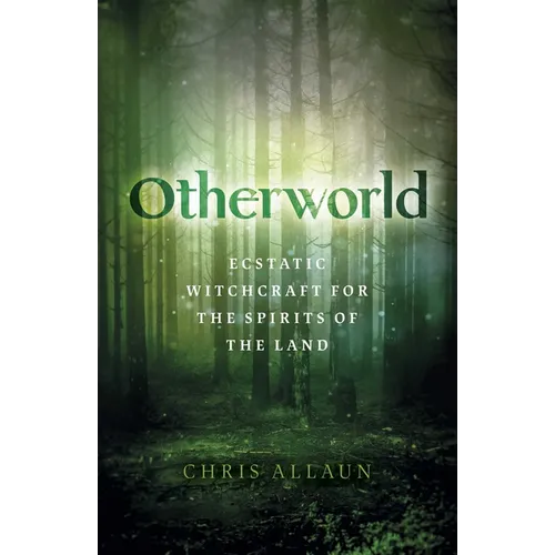 Otherworld: Ecstatic Witchcraft for the Spirits of the Land - Paperback