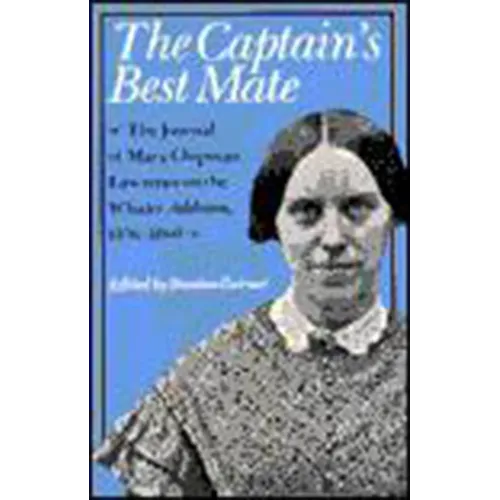 The Captain's Best Mate: The Journal of Mary Chipman Lawrence on the Whaler Addison, 1856-1860 - Paperback