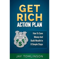 Get Rich Action Plan: How To Save Money And Build Wealth In 8 Simple Steps - Paperback