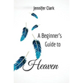 A Beginner's Guide to Heaven - Paperback