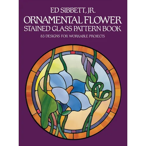 Ornamental Flower Stained Glass Pattern Book: 83 Designs for Workable Projects - Paperback
