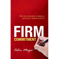 Firm Commitment: Why the Corporation Is Failing Us and How to Restore Trust in It - Hardcover