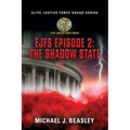 EJFS Episode 2: The Shadow State (Elite Justice Force Squad Series) - Paperback