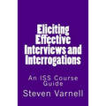 Eliciting Effective Interviews and Interrogations: An ISS Course Guide - Paperback