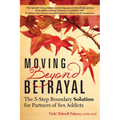Moving Beyond Betrayal: The 5-Step Boundary Solution for Partners of Sex Addicts - Paperback