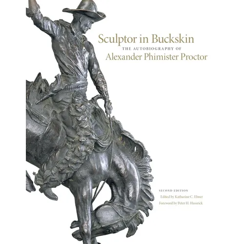 Sculptor in Buckskin: The Autobiography of Alexander Phimister Proctor - Hardcover