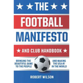 The Football Manifesto and Club Handbook: Bringing the Beautiful Game to the People and Making the USA #1 in the World - Paperback