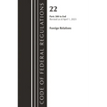 Code of Federal Regulations, Title 22 Foreign Relations 300-End, 2023: Cover Only - Paperback
