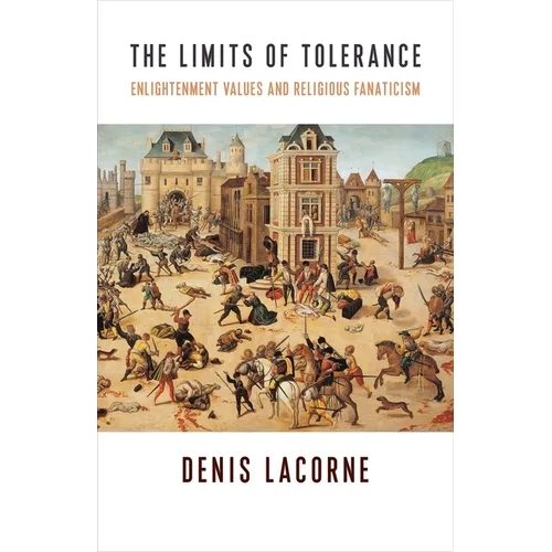 The Limits of Tolerance: Enlightenment Values and Religious Fanaticism - Paperback