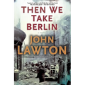 Then We Take Berlin: A Joel Wilderness Novel - Paperback