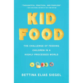 Kid Food: The Challenge of Feeding Children in a Highly Processed World - Hardcover