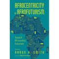 Afrocentricity in Afrofuturism: Toward Afrocentric Futurism - Paperback