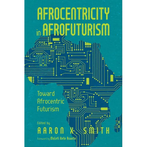 Afrocentricity in Afrofuturism: Toward Afrocentric Futurism - Paperback