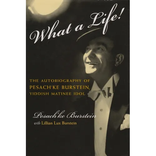 What a Life!: The Voice of Pesach'ke Burstein, Yiddish Matinee Idol - Hardcover
